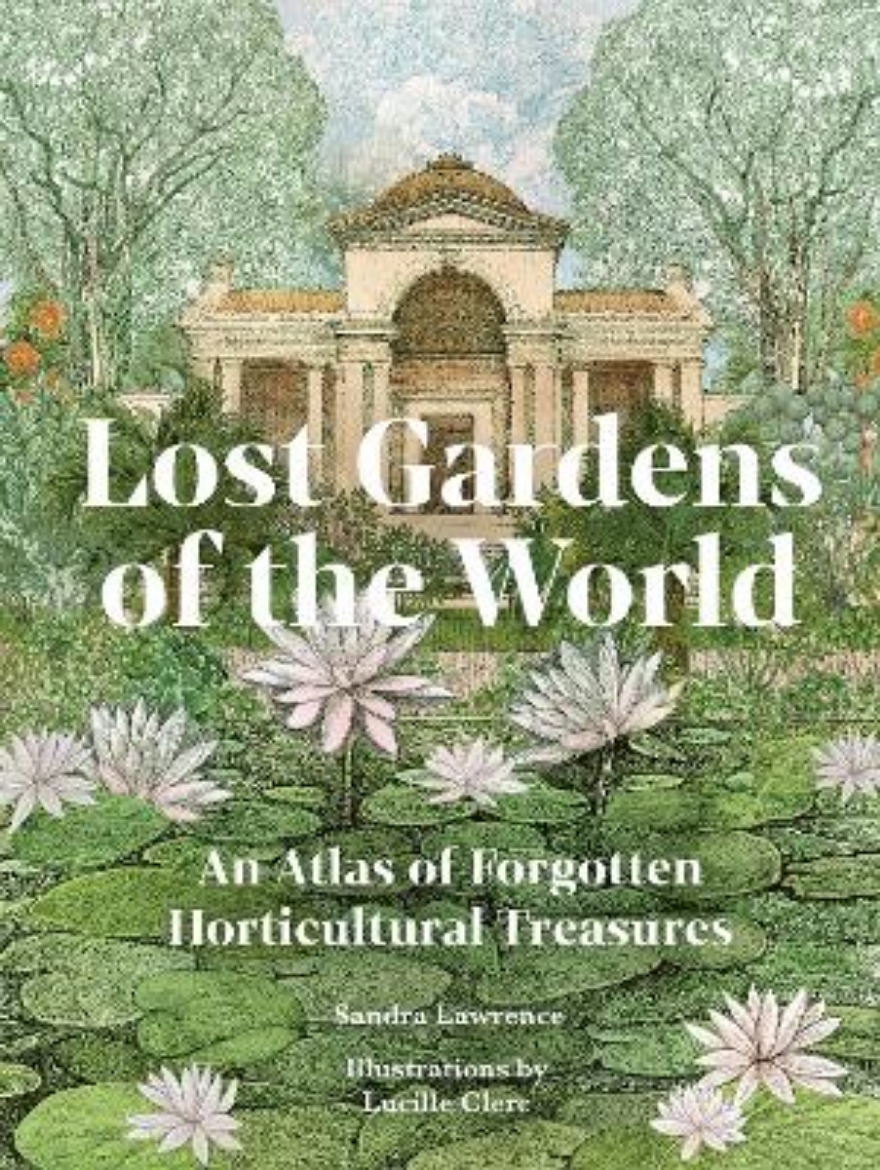 Picture of Lost Gardens of the World: An Atlas of Forgotten Horticultural Treasures