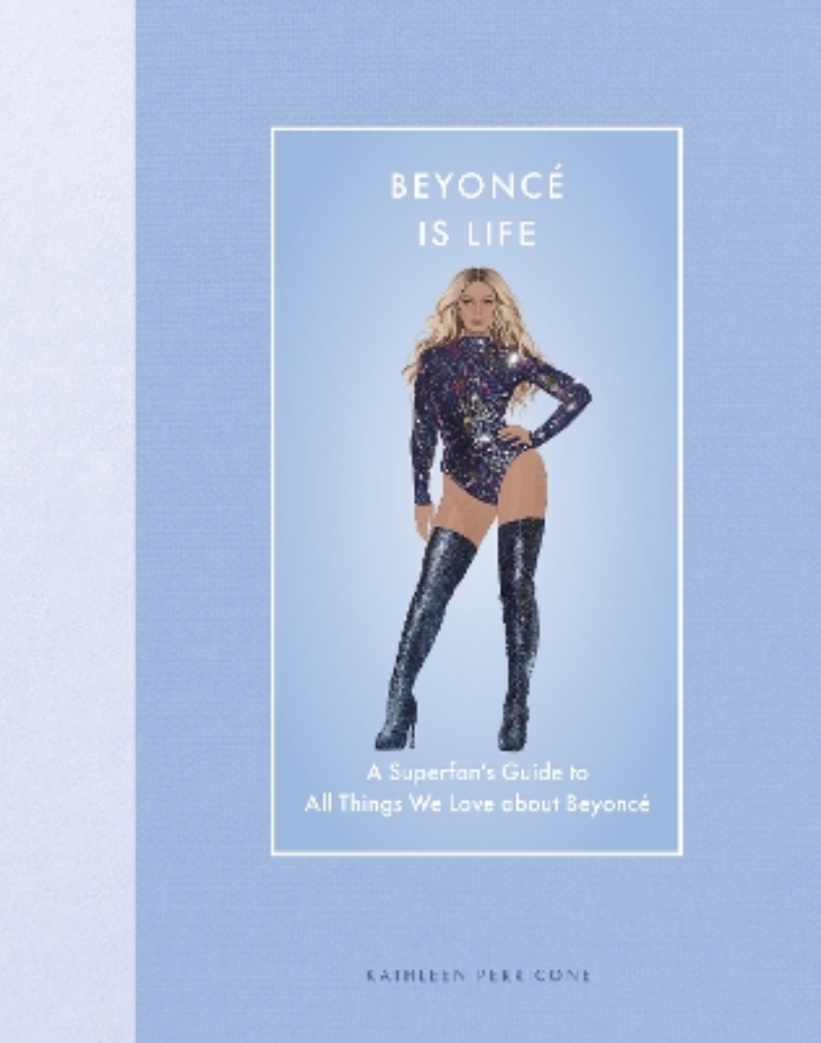 Picture of Beyoncé Is Life: A Superfan’s Guide to All Things We Love about Beyoncé