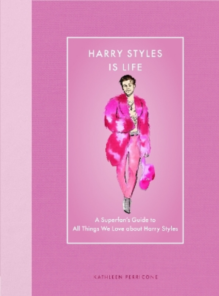 Picture of Harry Styles Is Life: A Superfan’s Guide to All Things We Love about Harry Styles