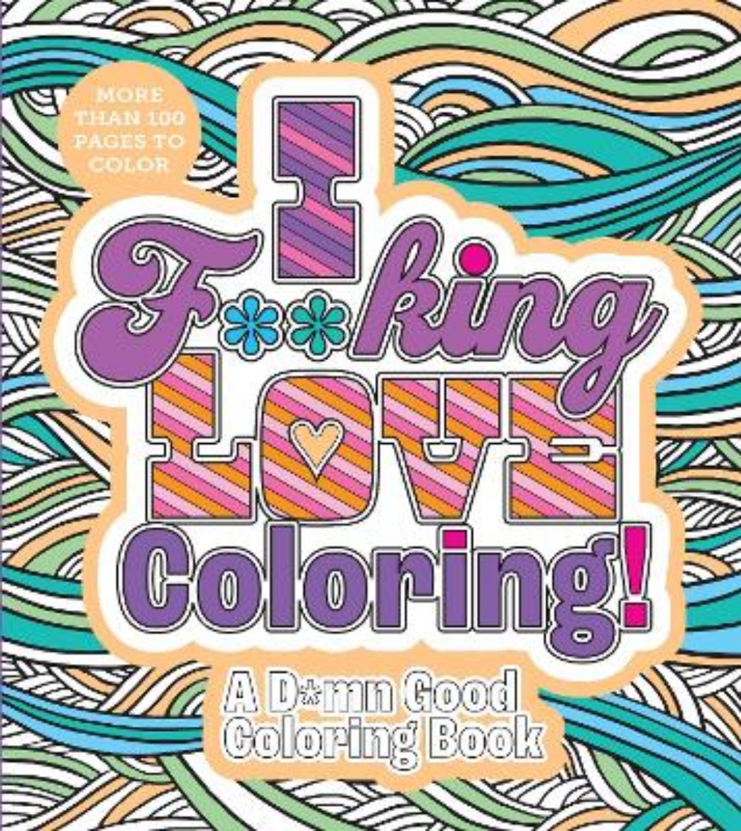 Picture of I F**king Love Coloring!: A D*mn Good Coloring Book - More Than 100 Pages to Color