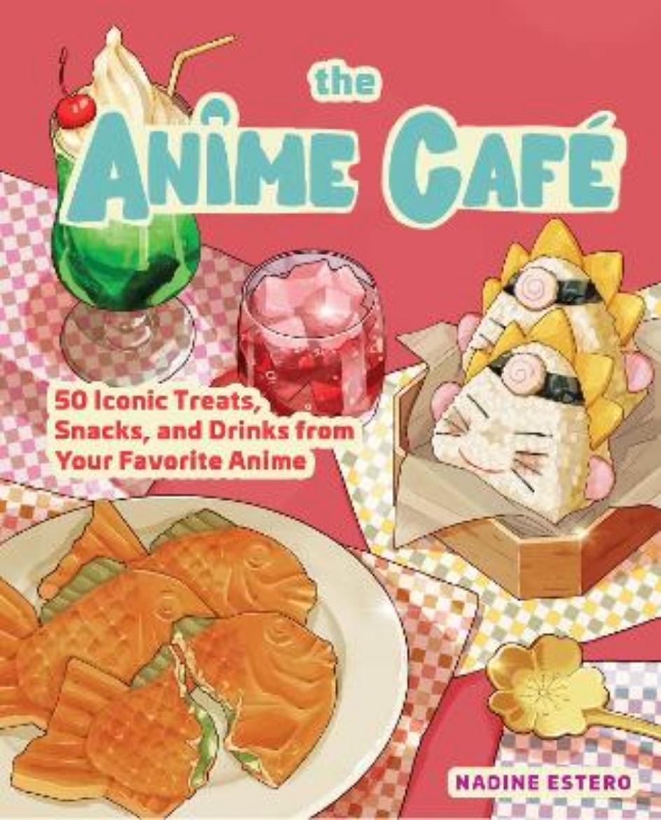 Picture of The Anime Café: 50 Iconic Treats, Snacks, and Drinks from Your Favorite Anime