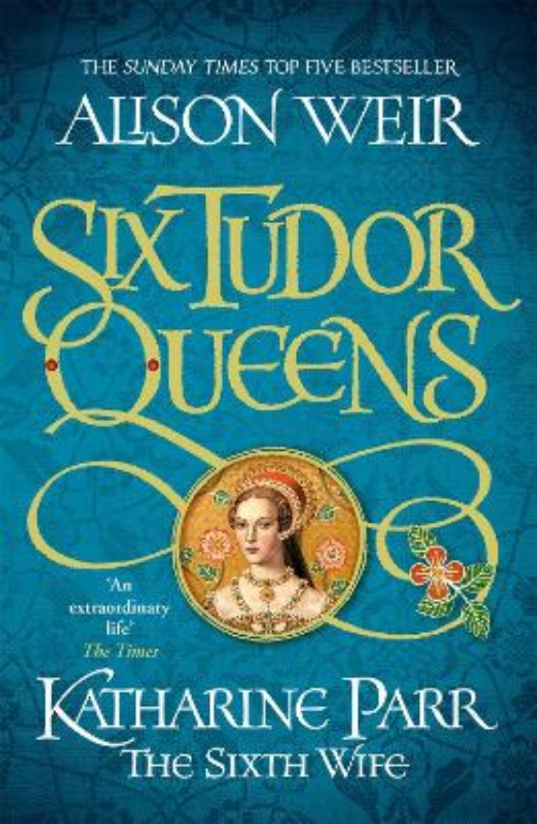 Picture of Six Tudor Queens: Katharine Parr, The Sixth Wife