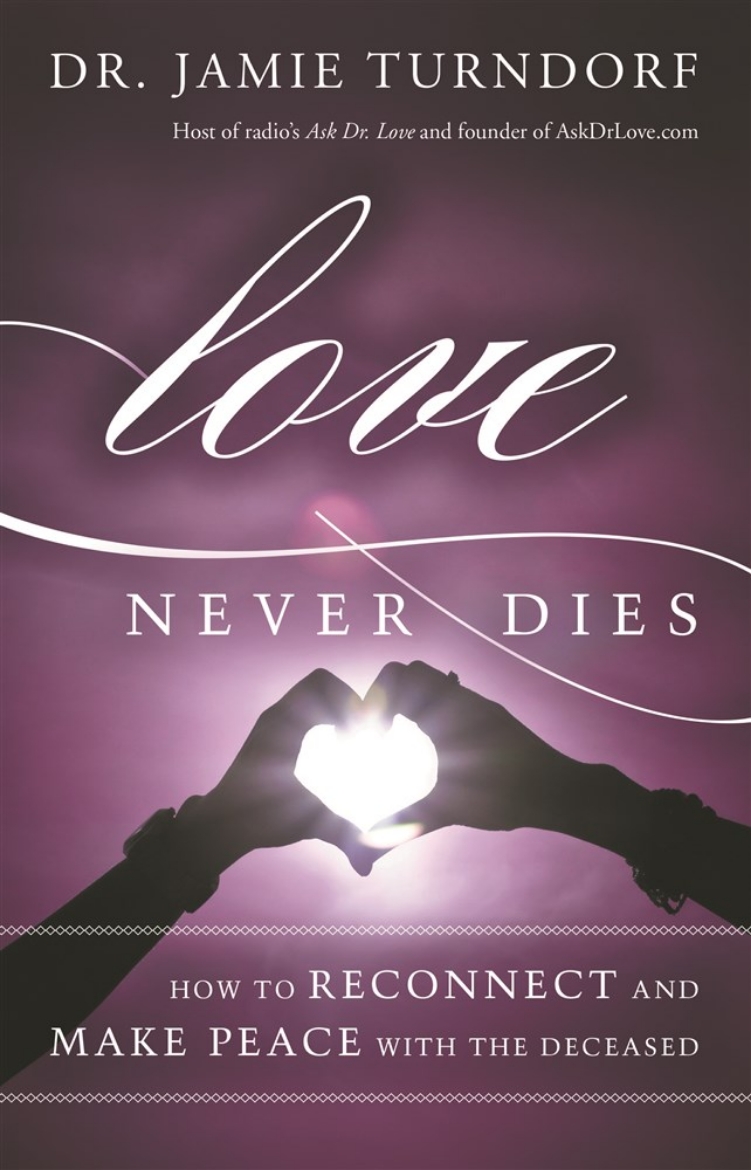 Picture of Love never dies - how to reconnect and make peace with the deceased