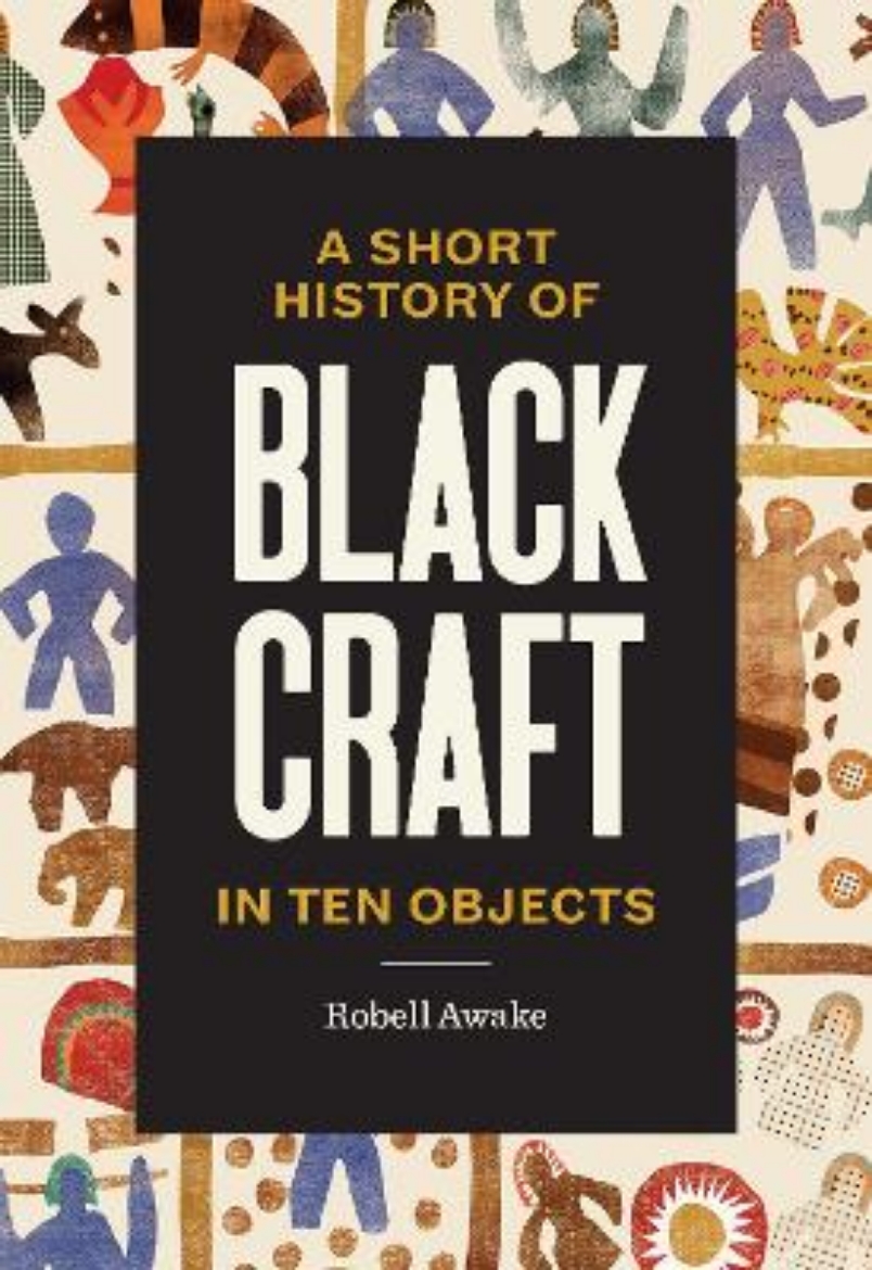 Picture of A Short History of Black Craft in Ten Objects