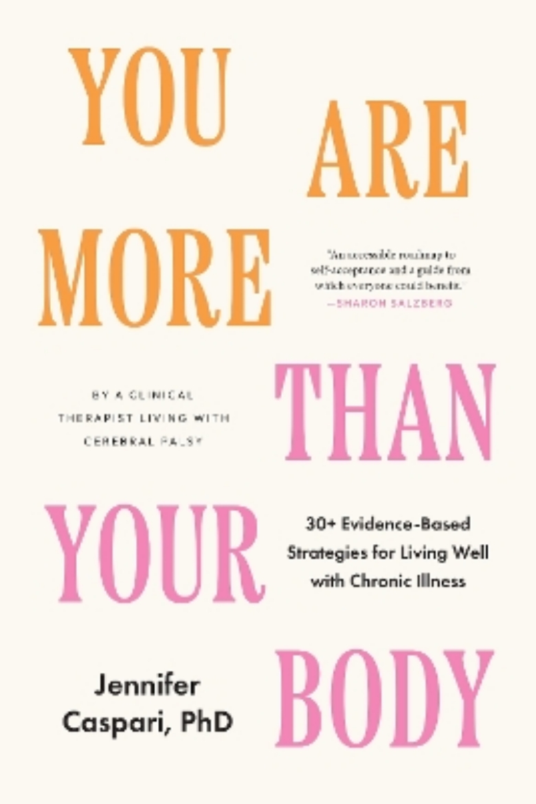 Picture of You Are More Than Your Body: 30+ Evidence-Based Strategies for Living Well with Chronic Illness--By a clinical therapist living with cerebral palsy