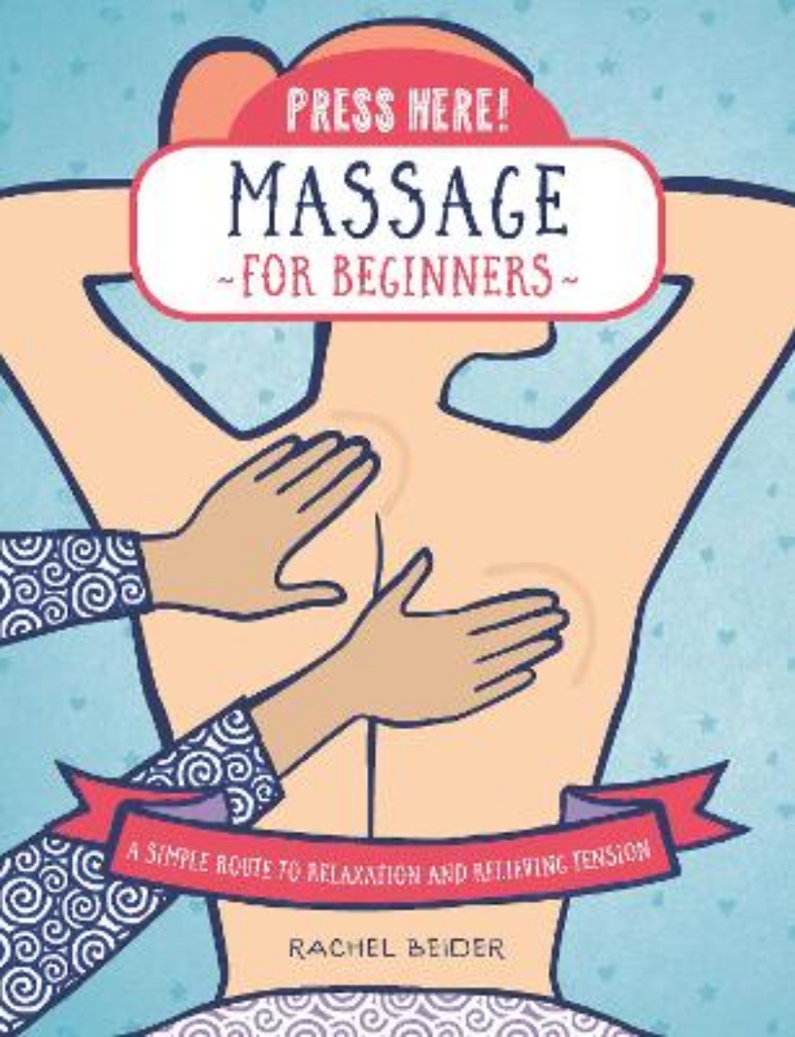 Picture of Press Here! Massage for Beginners: A Simple Route to Relaxation and Relieving Tension
