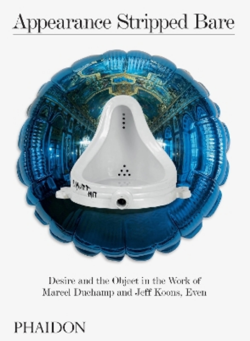 Picture of Appearance Stripped Bare: Desire and the Object in the Work of Marcel Duchamp and Jeff Koons, Even