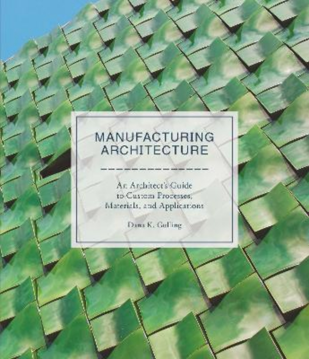 Picture of Manufacturing architecture - "an architect s guide to custom processes, mat