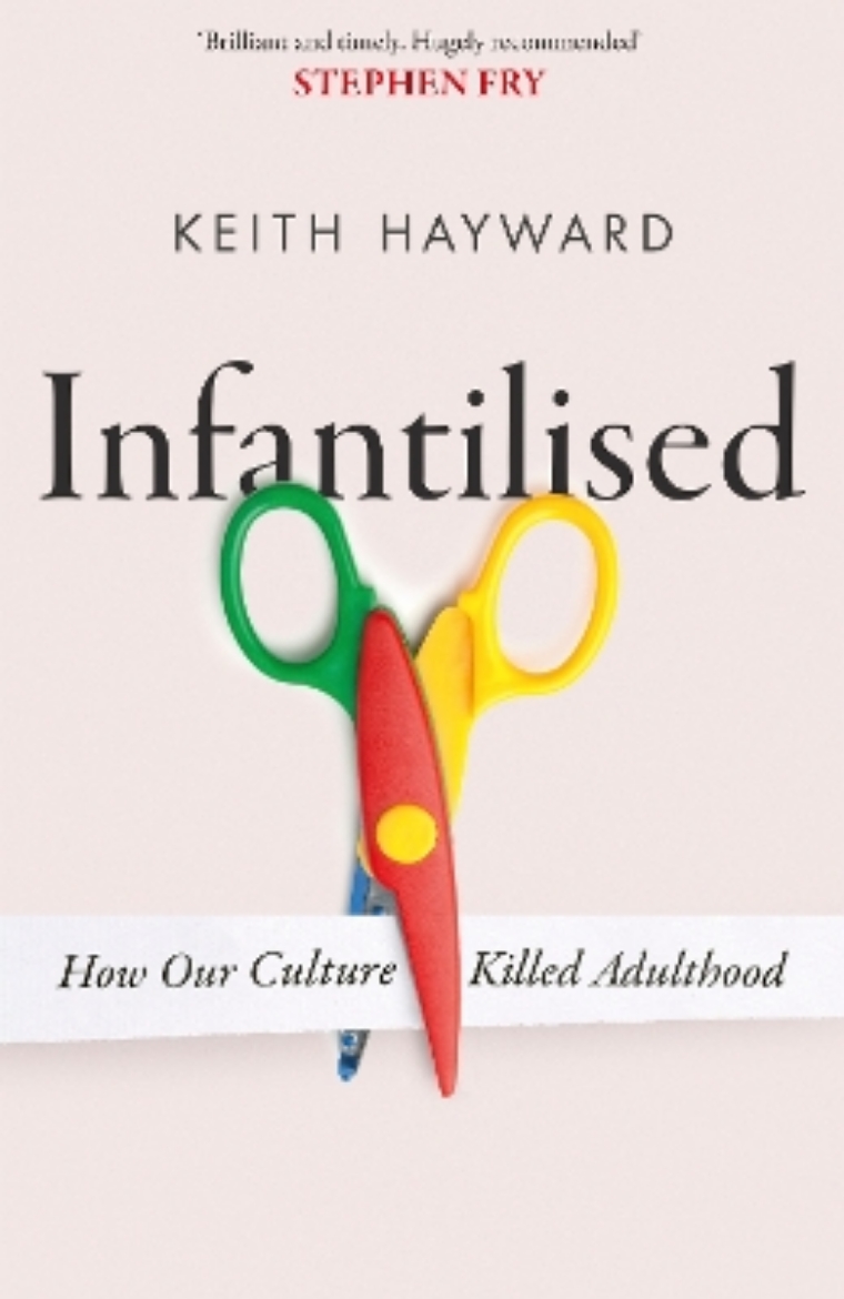 Picture of Infantilised: How Our Culture Killed Adulthood