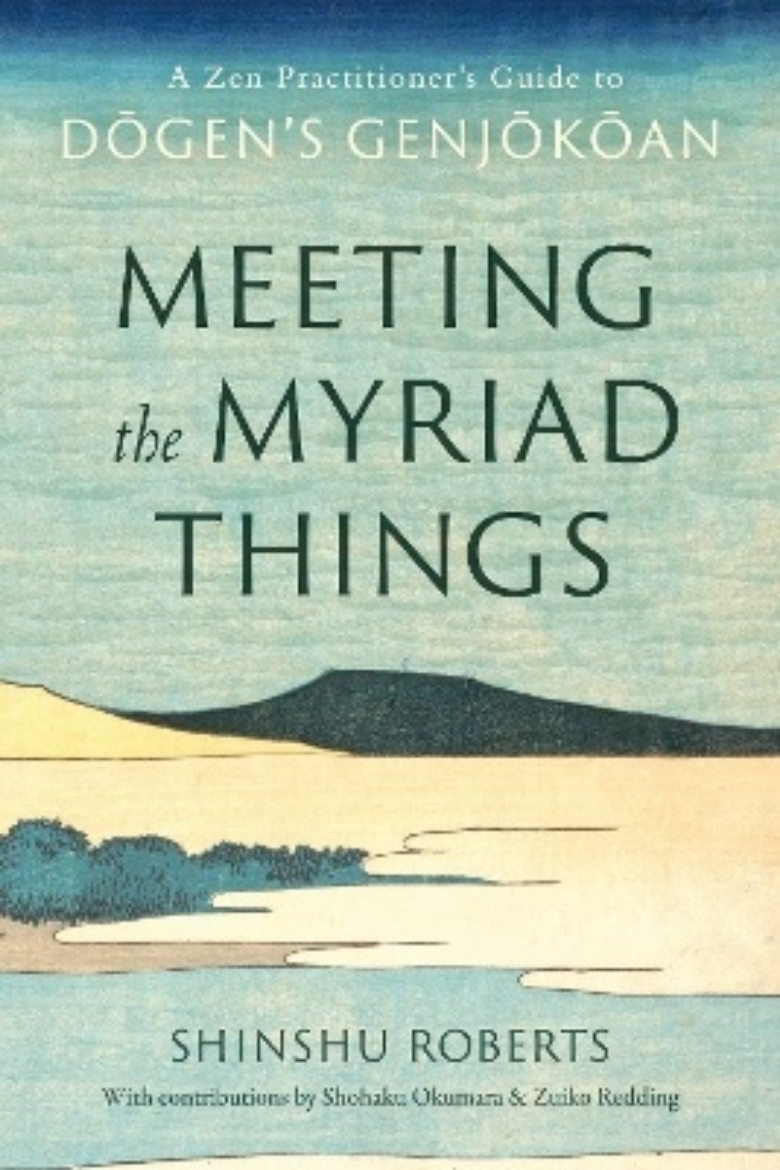 Picture of Meeting the Myriad Things: A Zen Practitioner's Guide to Dogen's Genjokoan