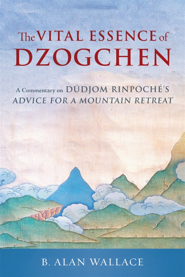 Picture of The Vital Essence of Dzogchen: A Commentary on Dudjom Rinpoche's Advice for a Mountain Retreat