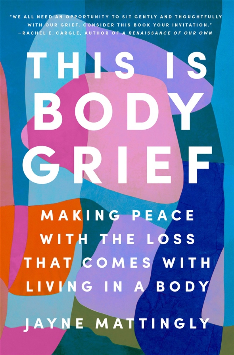 Picture of This Is Body Grief: Making Peace with the Loss That Comes with Living in a Body