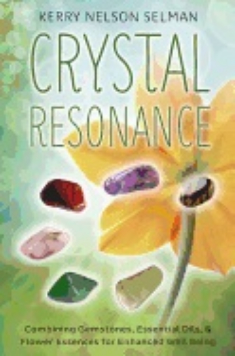 Picture of CRYSTAL RESONANCE: Combining Gemstones, Essential Oils & Flower Essences For Enhanced Well Being
