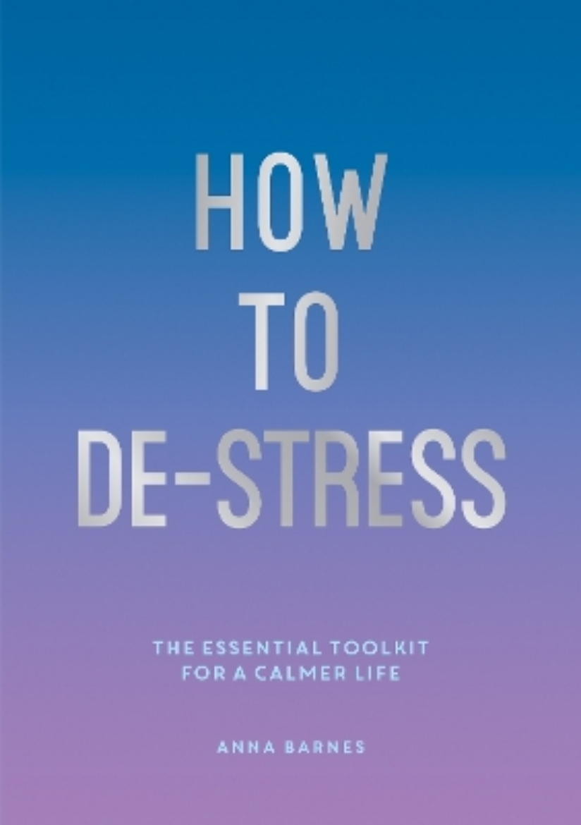 Picture of How to De-Stress: The Essential Toolkit for a Calmer Life