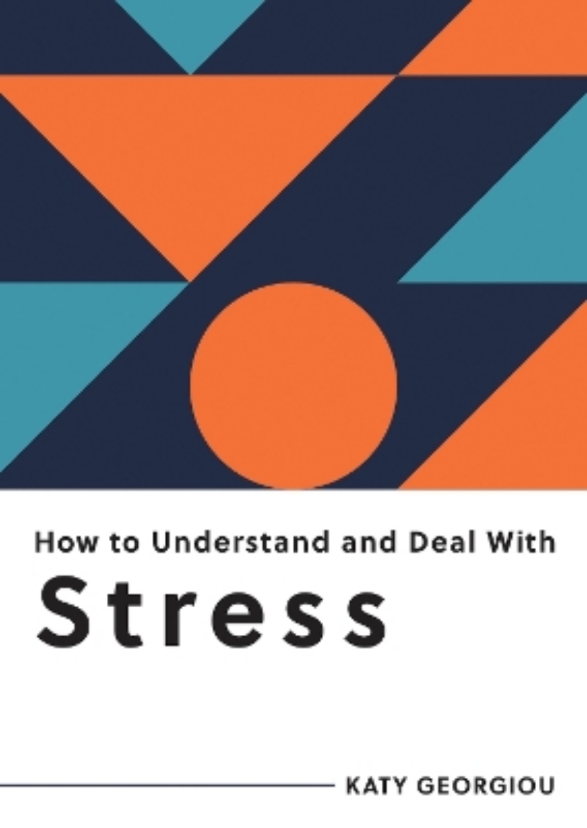 Picture of How to Understand and Deal with Stress: Everything You Need to Know to Manage Stress