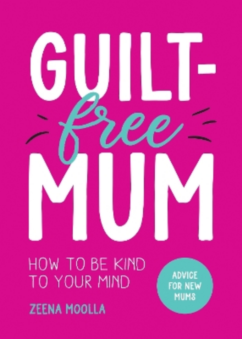 Picture of Guilt-Free Mum: How to Be Kind to Your Mind: Advice for New Mums