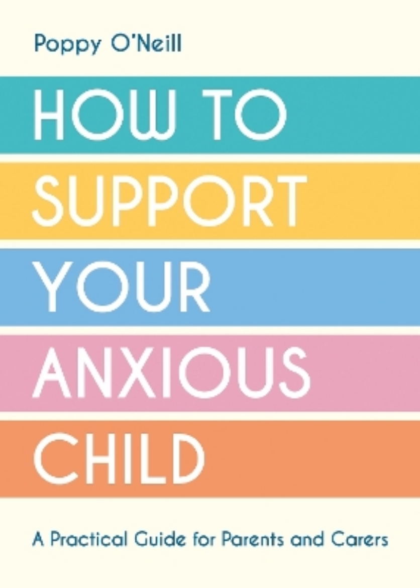 Picture of How to Support Your Anxious Child: A Practical Guide for Parents and Carers
