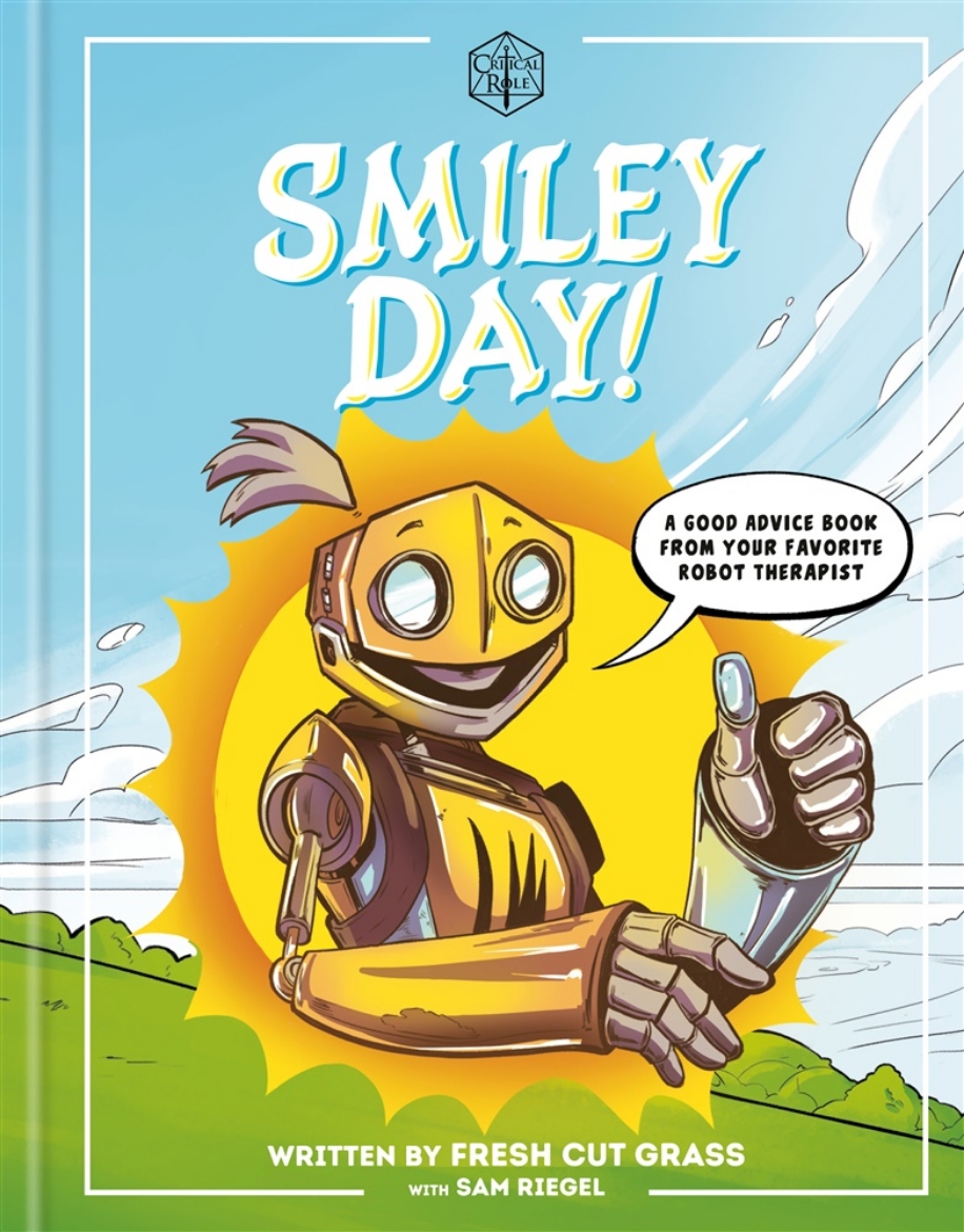 Picture of Critical Role: Smiley Day!: A Good Advice Book From Your Favorite Robot Therapist