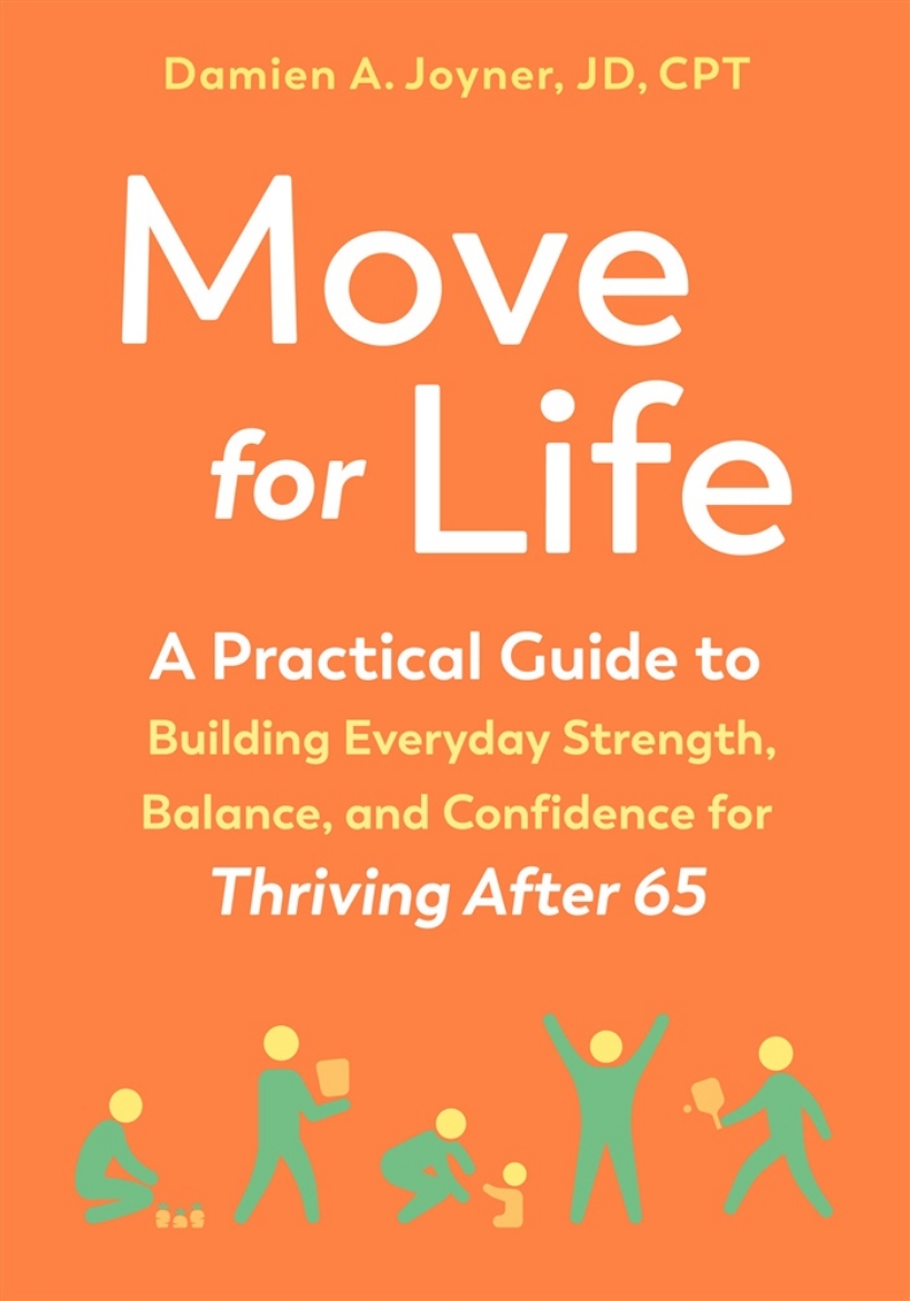 Picture of Move for Life: A Practical Guide to Building Everyday Strength, Balance, and Confidence for Thriving after 65