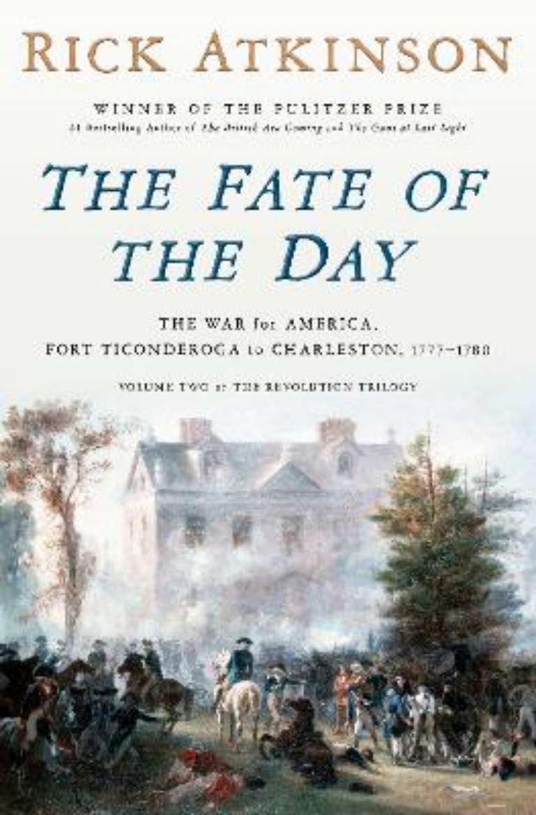 Picture of The Fate of the Day: The War for America, Fort Ticonderoga to Charleston, 1777-1780
