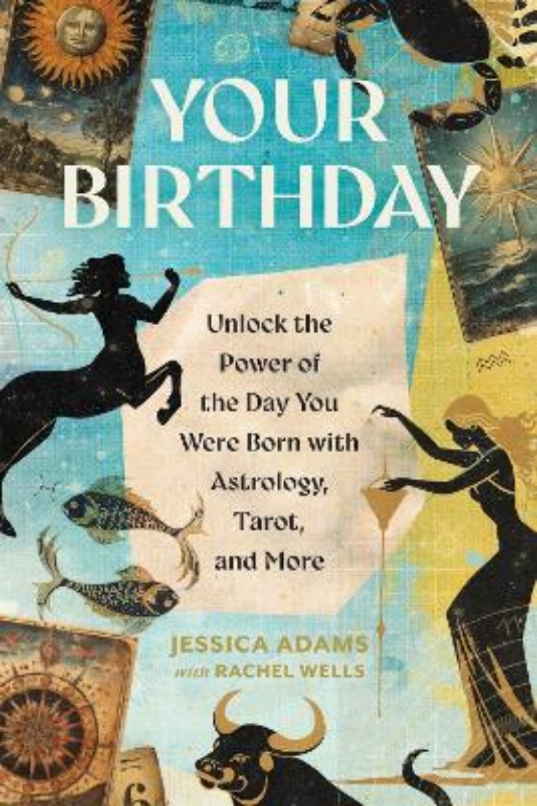 Picture of Your Birthday: Unlock the Power of the Day You Were Born with Astrology, Tarot, and More