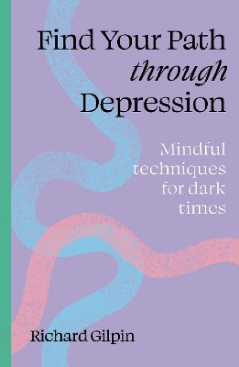 Picture of Find Your Path through Depression: Mindful techniques for dark times