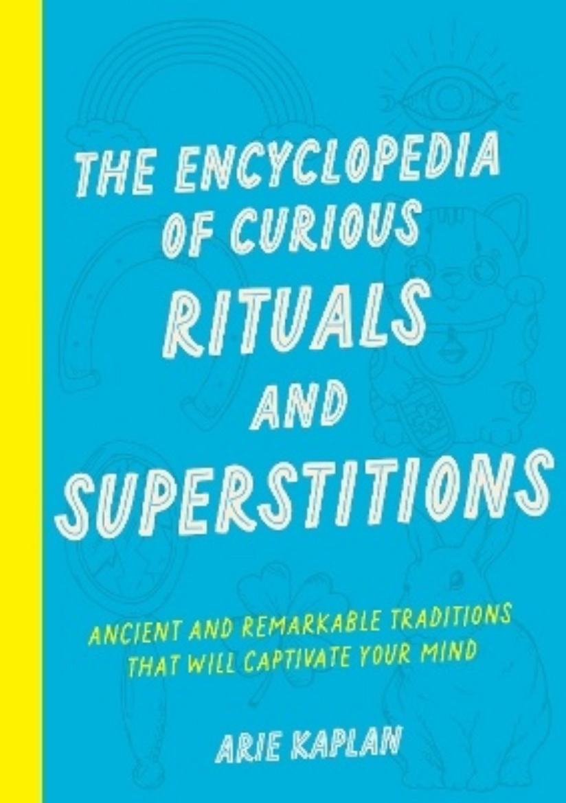 Picture of The Encyclopedia of Curious Rituals and Superstitions: Ancient and Remarkable Traditions That Will Captivate Your Mind