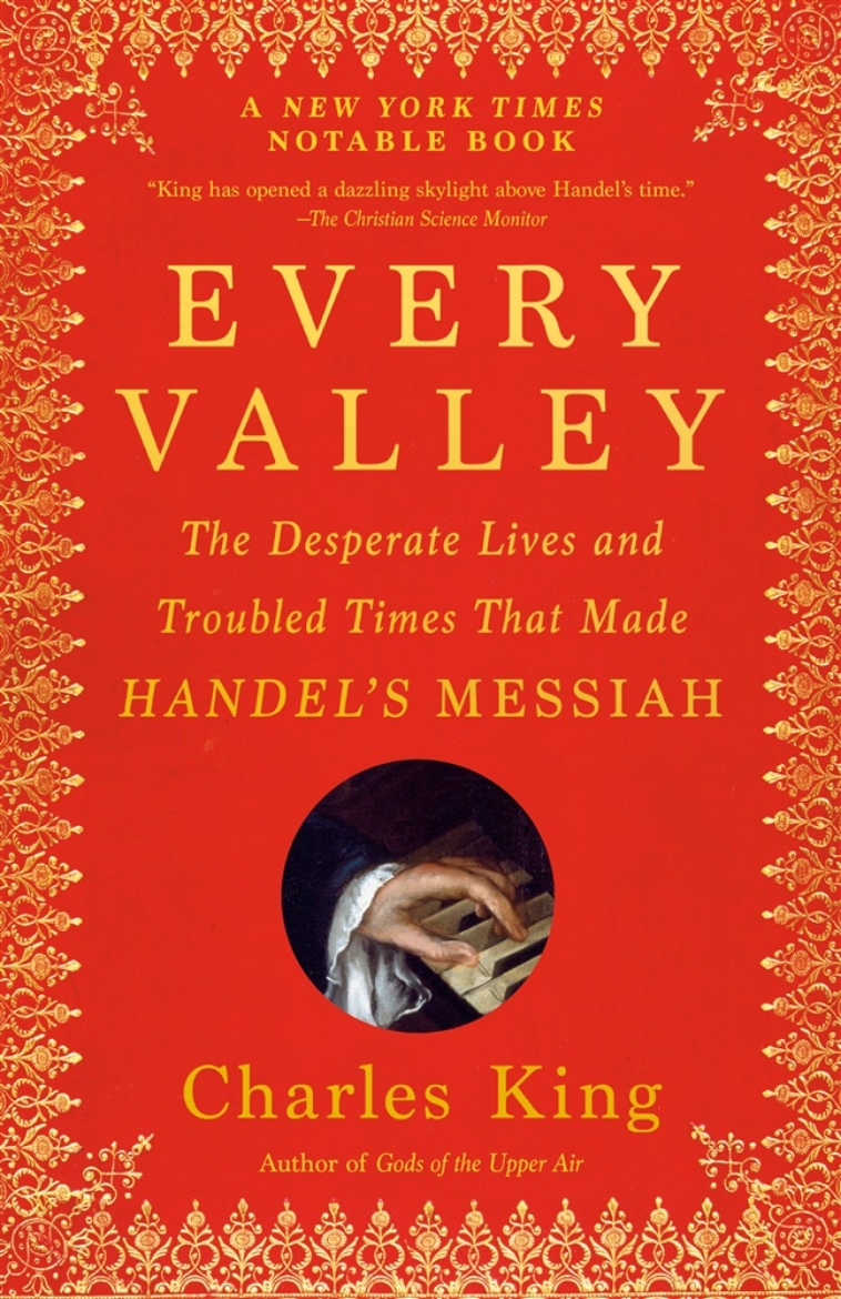 Picture of Every Valley: The Desperate Lives and Troubled Times That Made Handel's Messiah