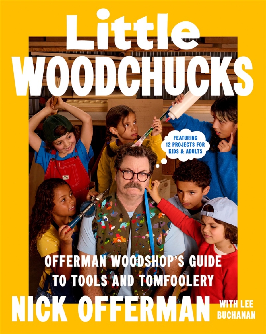 Picture of Little Woodchucks: Offerman Woodshop's Guide to Tools and Tomfoolery