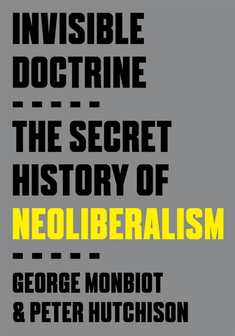 Picture of Invisible Doctrine: The Secret History of Neoliberalism