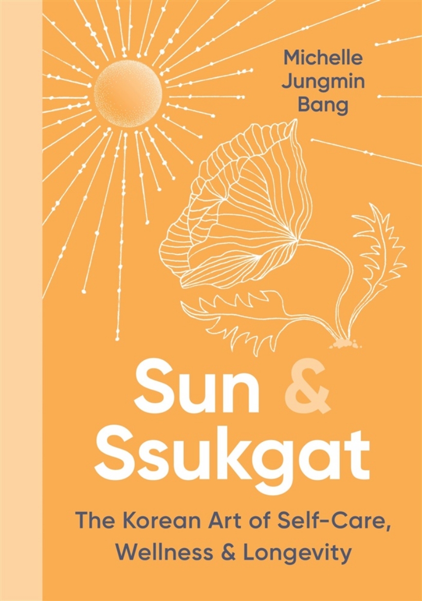 Picture of Sun & Ssukgat: The Korean Art of Self-Care, Wellness & Longevity