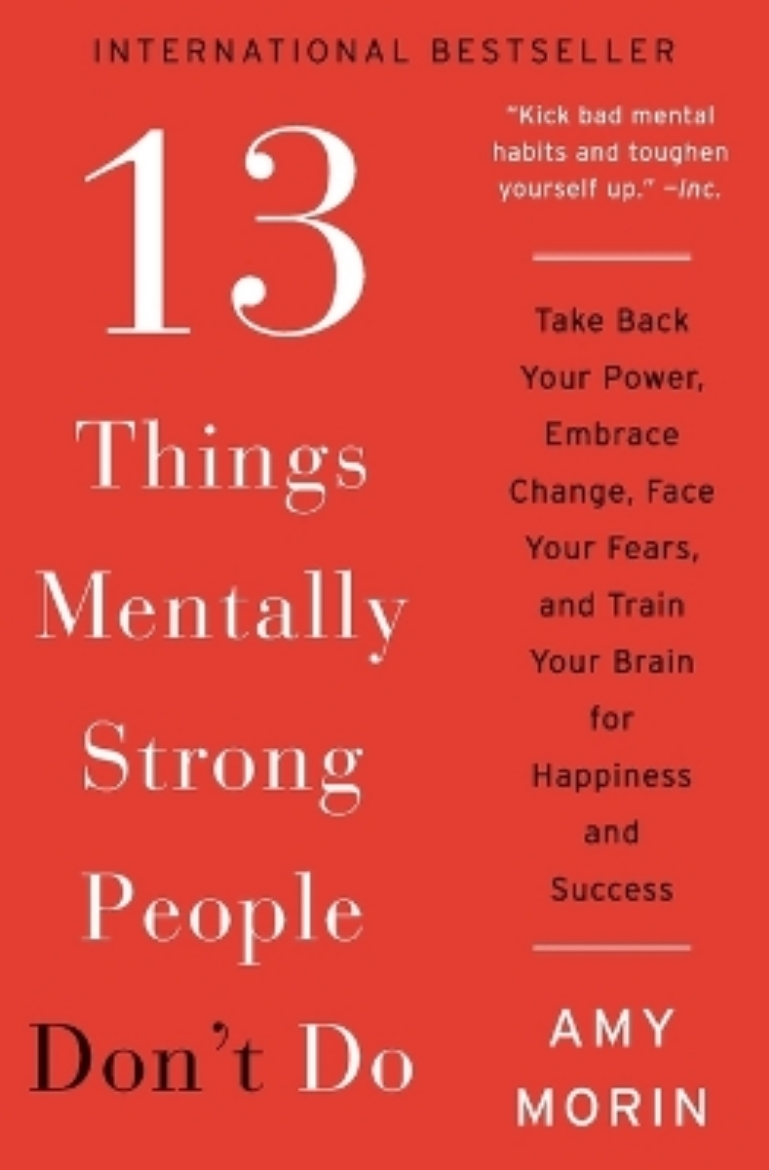 Picture of 13 Things Mentally Strong People Don't Do: Take Back Your Power, Embrace Change, Face Your Fears, and Train Your Brain for Happiness and Success
