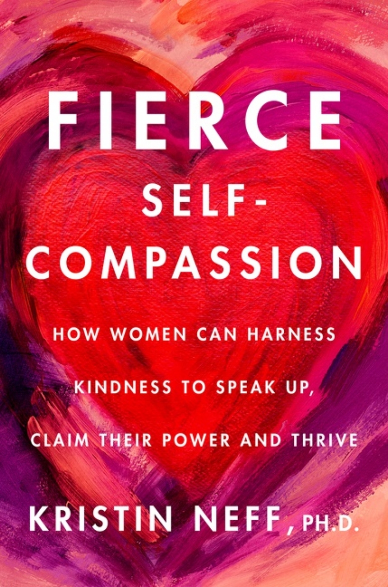 Picture of Fierce Self-Compassion: How Women Can Harness Kindness to Speak Up, Claim Their Power, and Thrive