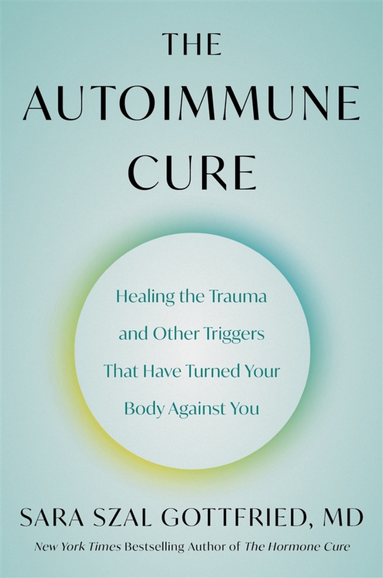 Picture of The Autoimmune Cure: Healing the Trauma and Other Triggers That Have Turned Your Body Against You