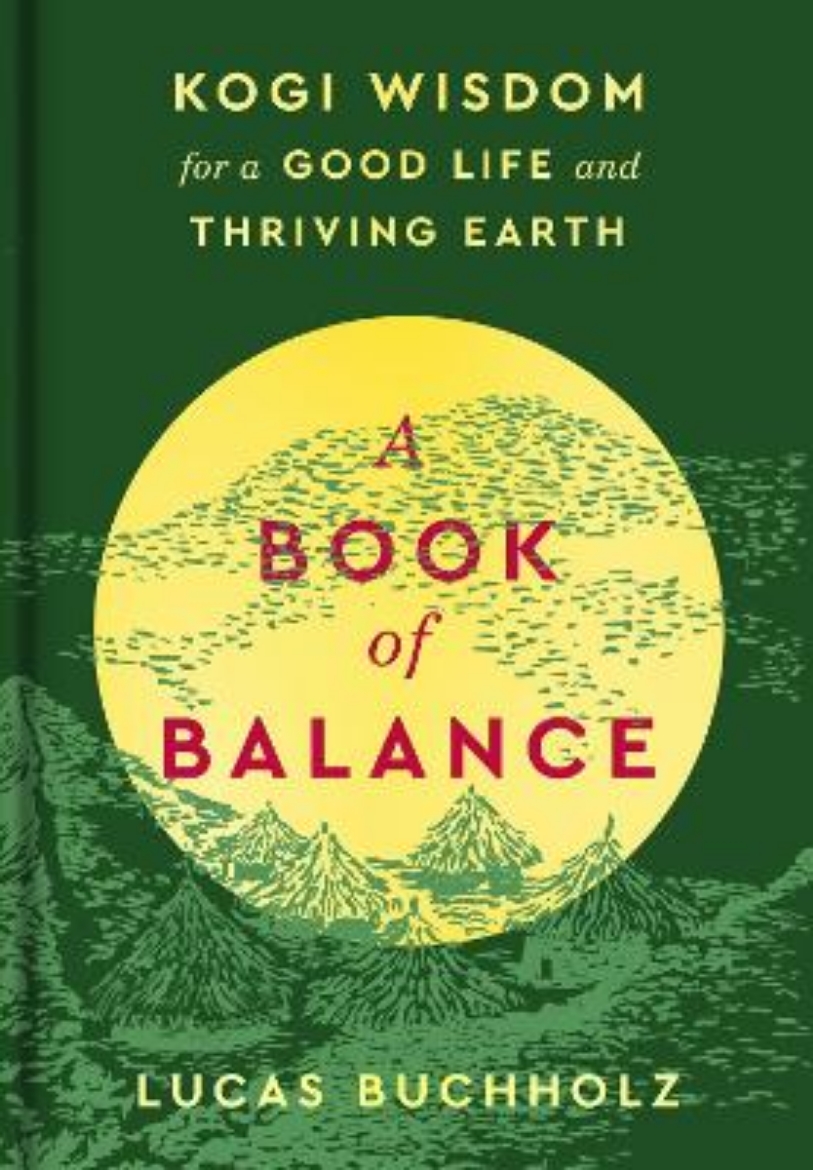 Picture of A Book of Balance: Kogi Wisdom for a Good Life and Thriving Earth