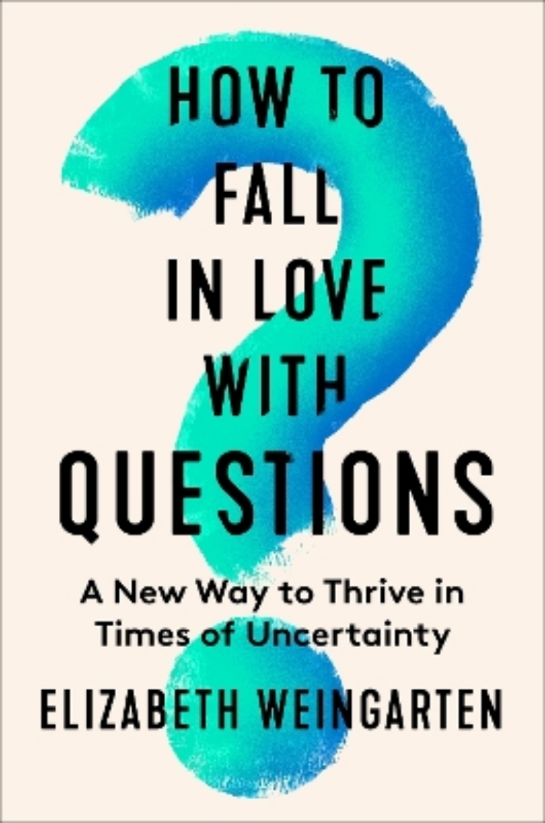 Picture of How to Fall in Love with Questions: A New Way to Thrive in Times of Uncertainty