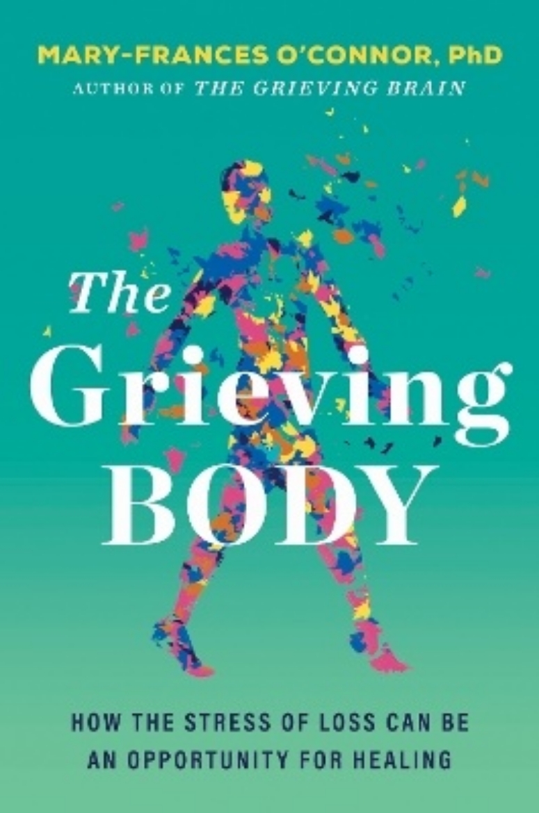 Picture of The Grieving Body: How the Stress of Loss Can Be an Opportunity for Healing