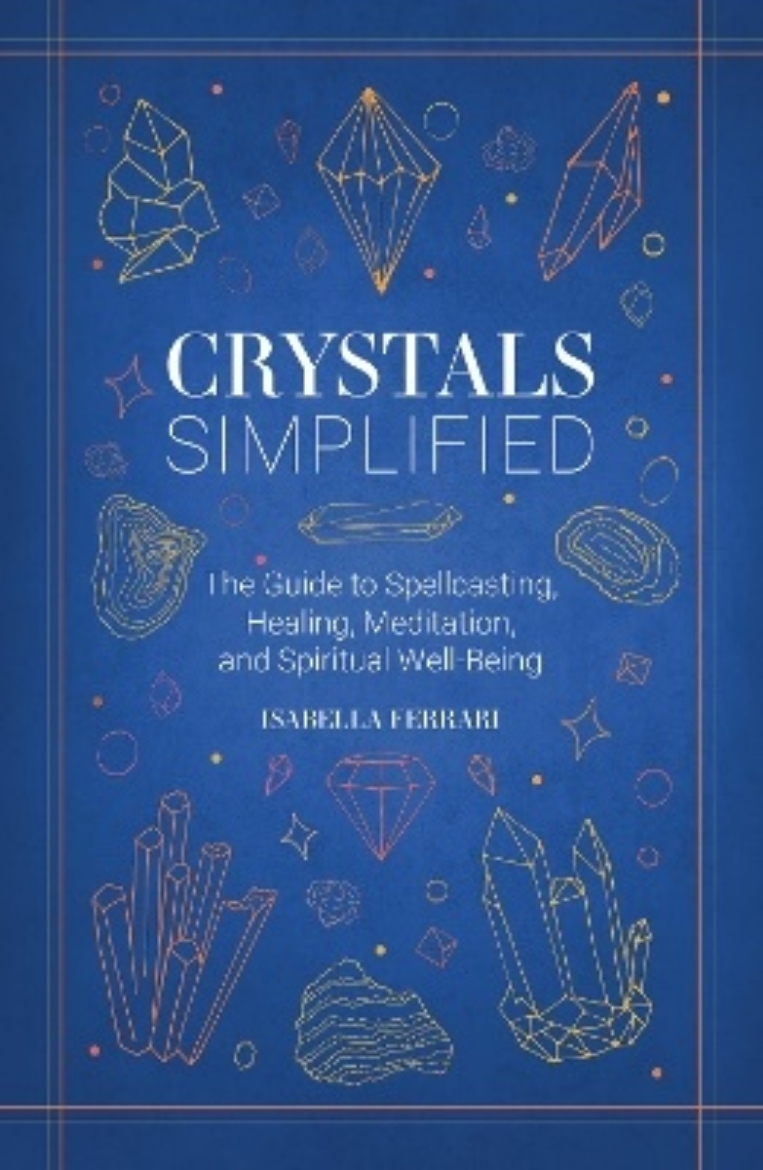 Picture of Crystals Simplified: The Guide to Spellcasting, Healing, Meditation, and Spiritual Well-Being