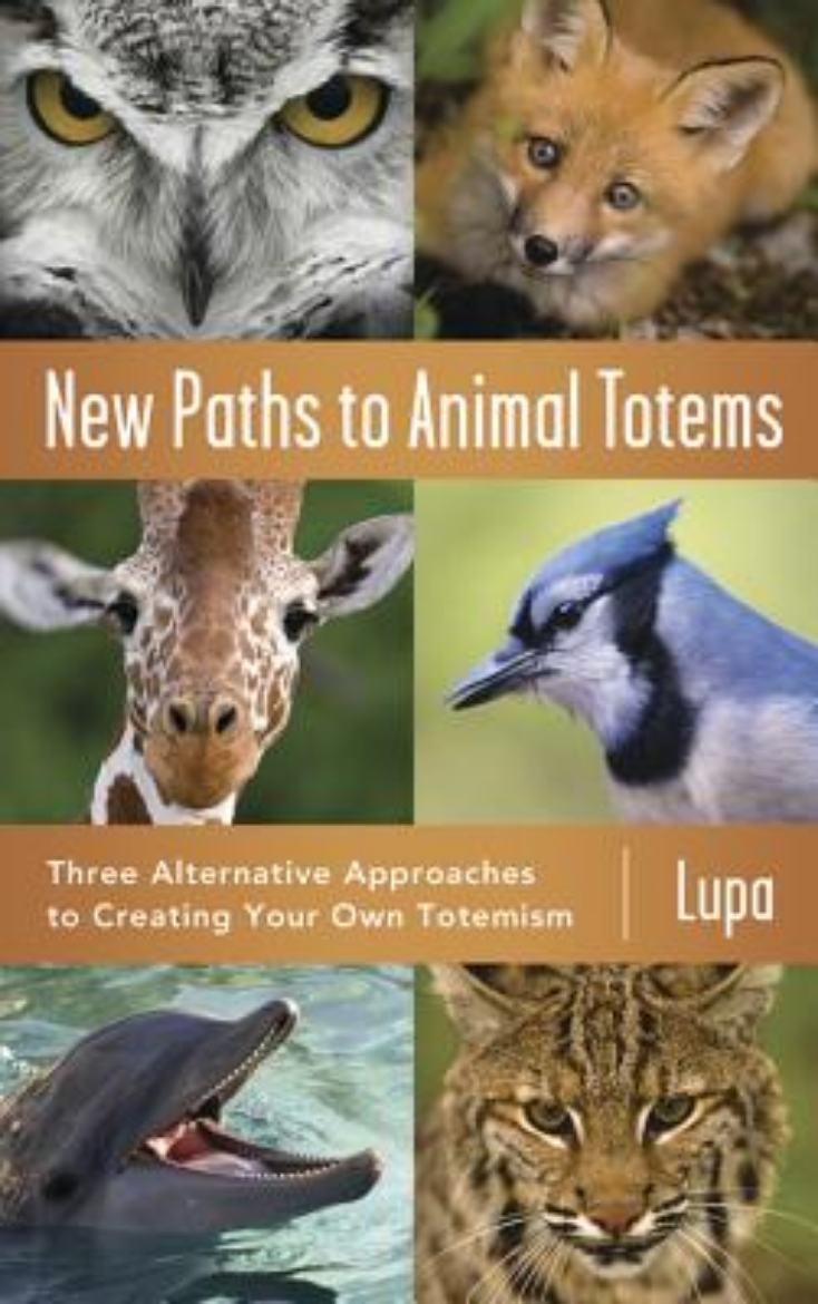 Picture of New Paths to Animal Totems: Three Alternative Approaches to Creating Your Own Totemism