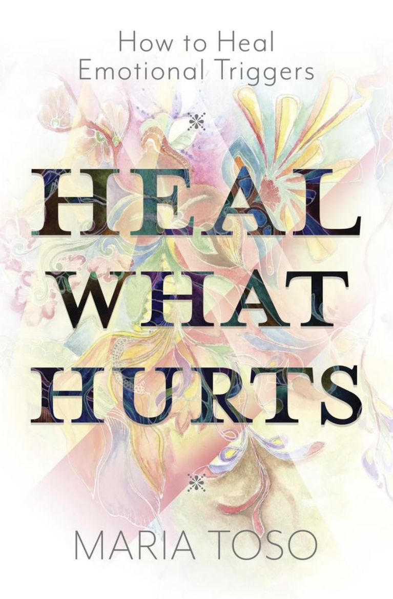 Picture of Heal What Hurts: How to Heal Emotional Triggers