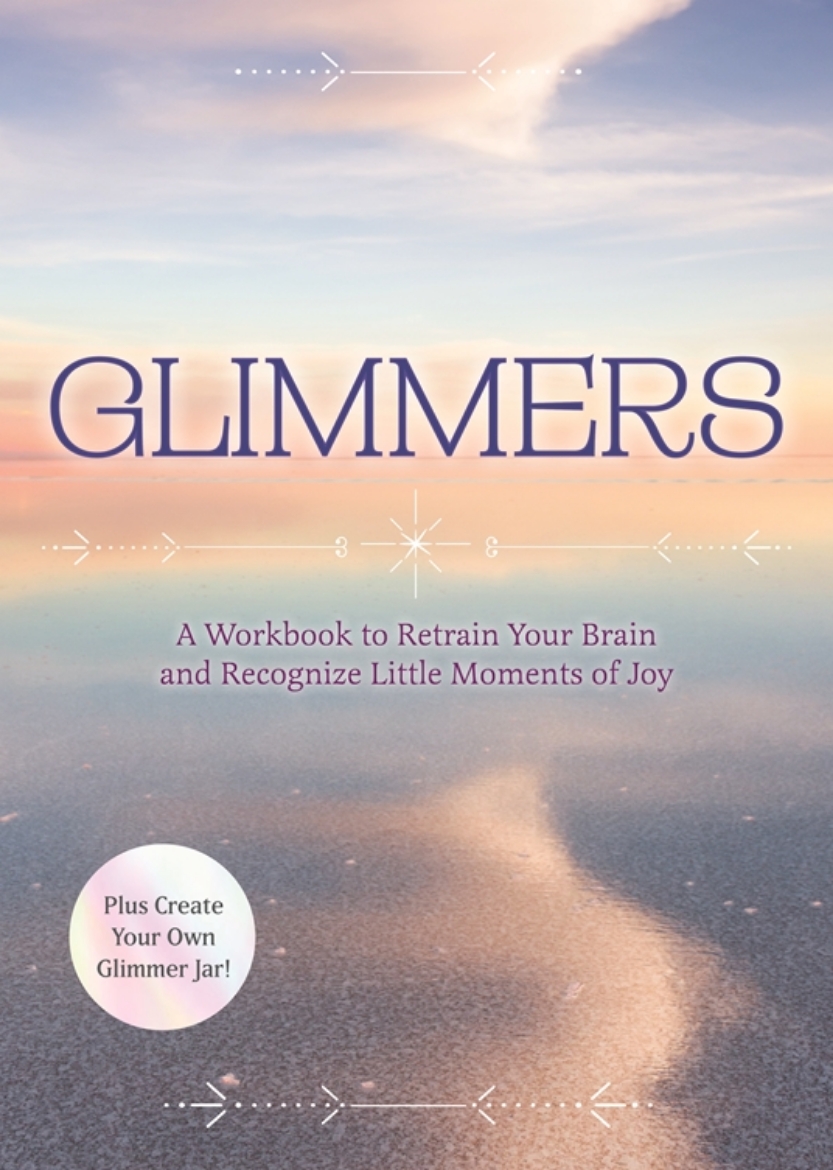 Picture of Glimmers: A Workbook to Retrain Your Brain and Recognize Little Moments of Joy