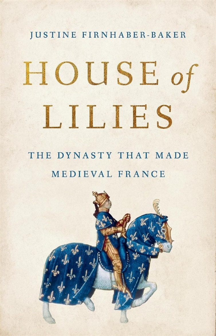 Picture of House of Lilies: The Dynasty That Made Medieval France