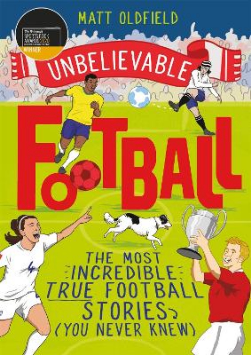 Picture of The Most Incredible True Football Stories (You Never Knew): Winner of the Telegraph Children's Sports Book of the Year