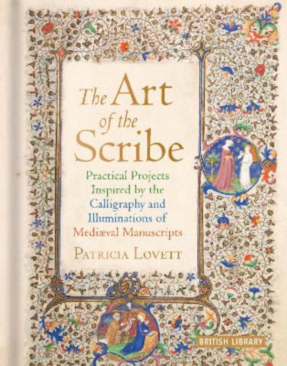 Picture of The Art of the Scribe: Practical Projects Inspired by the Calligraphy and Illuminations of Medieval Manuscripts