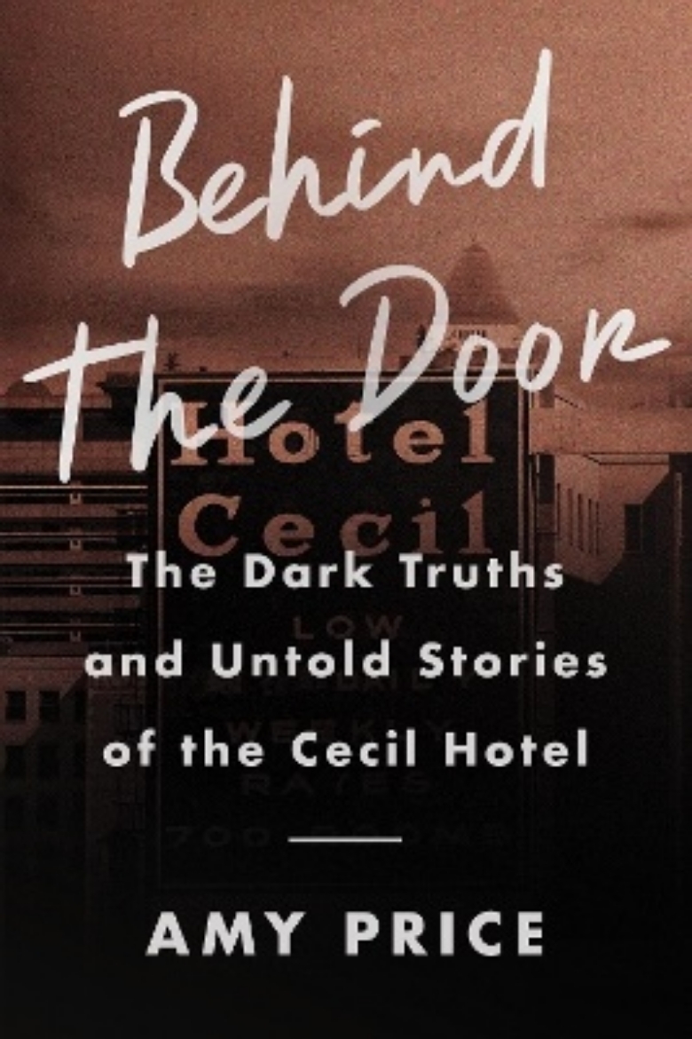 Picture of Behind the Door: The Dark Truths and Untold Stories of the Cecil Hotel