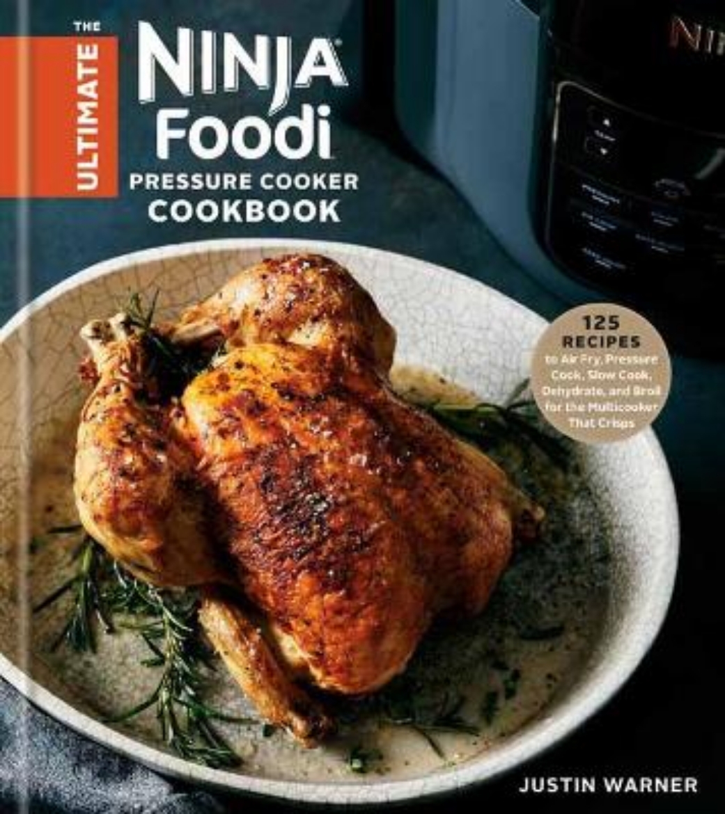 Picture of The Ultimate Ninja Foodi Pressure Cooker Cookbook: 125 Recipes to Air Fry, Pressure Cook, Slow Cook, Dehydrate, and Broil for the Multicooker That Crisps