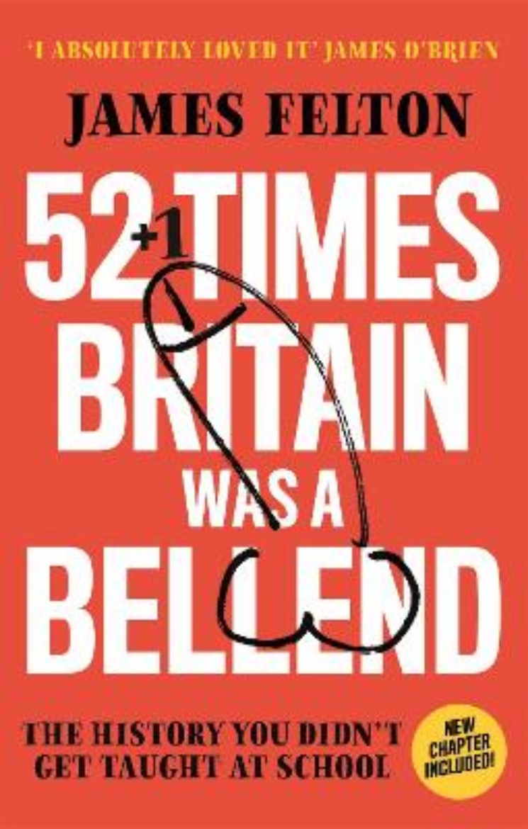 Picture of 52 Times Britain was a Bellend: The History You Didn't Get Taught At School