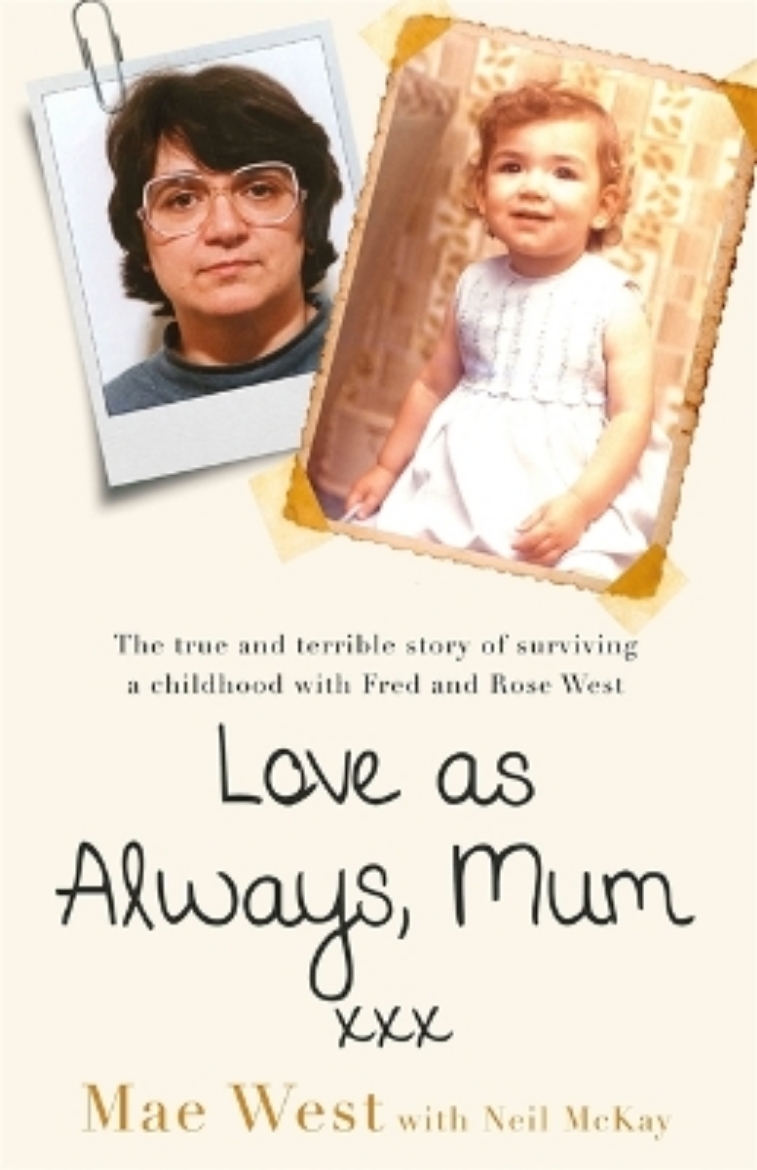 Picture of Love as Always, Mum xxx: The true and terrible story of surviving a childhood with Fred and Rose West