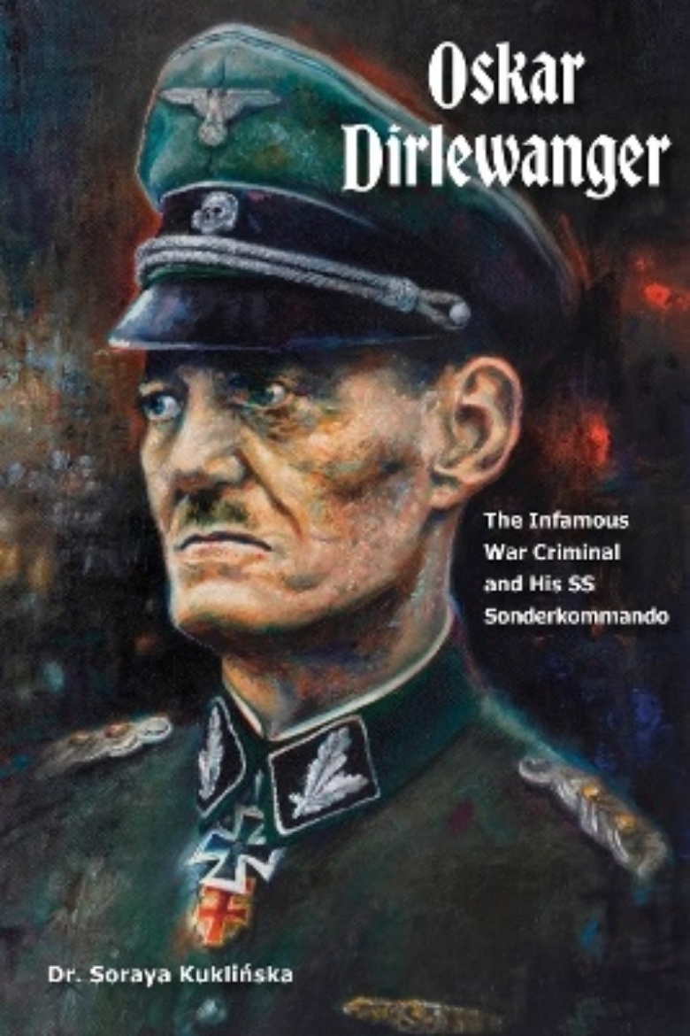 Picture of Oskar Dirlewanger: The Infamous War Criminal and His SS Sonderkommando