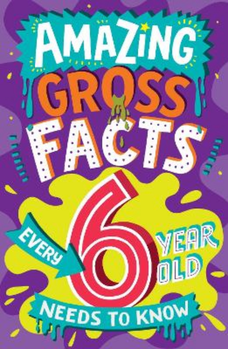 Picture of Amazing Gross Facts Every 6 Year Old Needs to Know (Amazing Facts Every Kid Needs to Know)